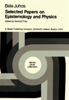 G. Frey, B Juhos, B. Juhos, Béla Juhos, Frey, G Frey... - Selected Papers on Epistemology and Physics