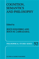 Ezquerro, J Ezquerro, J. Ezquerro, Jesús M. Larrazabal, M Larrazabal, M Larrazabal - Cognition, Semantics and Philosophy