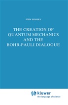 J Hendry, J. Hendry, John Hendry - The Creation of Quantum Mechanics and the Bohr-Pauli Dialogue