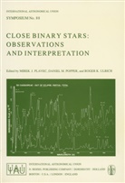 M Plavec, M J Plavec, M. J. Plavec, M.J. Plavec, D Popper, D M Popper... - Close Binary Stars: Observations and Interpretation