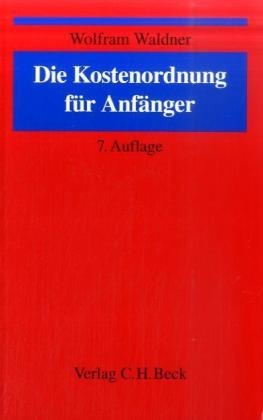 Wolfram Waldner - Die Kostenordnung für Anfänger Eine Einführung in das Notarkostenrecht