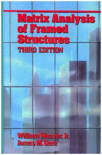 James Gere, James M Gere, James M. Gere, William Weaver - Matrix Analysis Of Framed Structures