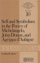 A B Altizer, A. B. Altizer, A.B. Altizer, Alma B. Altizer - Self and Symbolism in the Poetry of Michelangelo, John Donne and Agrippa D'Aubigne