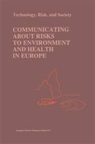 Marco Biocca, Philip C. R. Gray, Philip C.R. Gray, Richar M Stern, Richard M Stern, Richard M. Stern - Communicating about Risks to Environment and Health in Europe