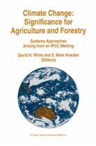 Davi H White, David H White, S. Mark Howden, Mark Howden, Mark Howden, David White... - Climate Change: Significance for Agriculture and Forestry