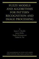 James Bezdek, James C Bezdek, James C. Bezdek, Jame Keller, James Keller, Raghu Krisnapuram... - Fuzzy Models and Algorithms for Pattern Recognition and Image Processing