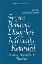 Rowland P. Barrett, Rowland P. Barrett, Rowlan P Barrett, Rowland P Barrett, R.P. Barrett - Severe Behavior Disorders in the Mentally Retarded