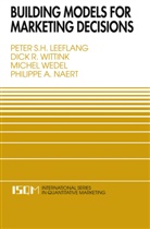 Peter Leeflang, Peter S Leeflang, Peter S H Leeflang, Peter S. H. Leeflang, Peter S.H. Leeflang, Philippe A. Naert... - Building Models for Marketing Decisions