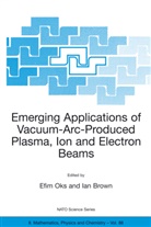BROWN, Brown, Ian Brown, Ian G. Brown, Efi Oks, Efim Oks - Emerging Applications of Vacuum-Arc-Produced Plasma, Ion and Electron Beams