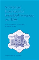 Andrea Hoffmann, Andreas Hoffmann, Rainer Leupers, Heinric Meyr, Heinrich Meyr - Architecture Exploration for Embedded Processors with LISA