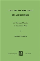 R W Smith, R. W. Smith, Robert W. Smith - The Art of Rhetoric in Alexandria
