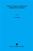 C Sargent, C. Sargent, C.F. Sargent, Carolyn F. Sargent, C. Fishel Sargent - The Cultural Context of Therapeutic Choice