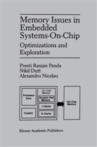 Nikil Dutt, Nikil D Dutt, Nikil D. Dutt, Alexan Nicolau, Alexandru Nicolau, Preeti Ranja Panda... - Memory Issues in Embedded Systems-on-Chip