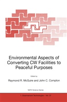 C Compton, C Compton, John C. Compton, Raymond R. McGuire, Raymon R McGuire, Raymond R McGuire - Environmental Aspects of Converting CW Facilities to Peaceful Purposes