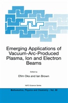 BROWN, Brown, Ian Brown, Ian G. Brown, Efi Oks, Efim Oks - Emerging Applications of Vacuum-Arc-Produced Plasma, Ion and Electron Beams
