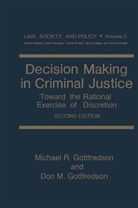 Don M Gottfredson, Don M. Gottfredson, Michael Gottfredson, Michael R Gottfredson, Michael R. Gottfredson, Don M. Gottfredson - Decision Making in Criminal Justice