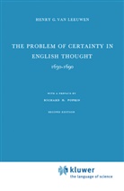 Henry G. Van Leeuwen, R. H. Popkin, Richard H. Popkin, Henry G van Leeuwen, Henry G. van Leeuwen - The Problem of Certainty in English Thought 1630-1690