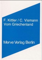 Friedrich Kittler, Friedrich A. Kittler, Cornelia Vismann - Vom Griechenland