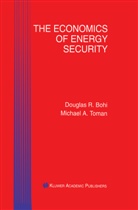 Douglas Bohi, Douglas R Bohi, Douglas R. Bohi, Michael A Toman, Michael A. Toman - The Economics of Energy Security