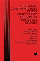 Henr Chang, Henry Chang, Edoard Charbon, Edoardo Charbon, Umakanta Choudhury, Alper Demir... - A Top-Down, Constraint-Driven Design Methodology for Analog Integrated Circuits