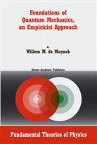 W M de Muynck, W. M. de Muynck, W.M. de Muynck, W. M. Muynck, W. M. de Muynck, Willem M. de Muynck - Foundations of Quantum Mechanics, an Empiricist Approach