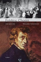 Mieczyslaw Tomaszewski - Grosse Komponisten und ihre Zeit: Frédéric Chopin und seine Zeit