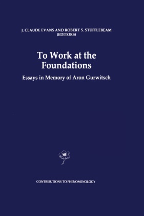 Claude Evans, J Claude Evans, J. Claude Evans, S Stufflebeam, S Stufflebeam, … - To Work at the Foundations Essays in Memory of Aron Gurwitsch