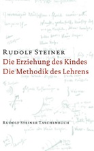 Rudolf Steiner - Die Erziehung des Kindes vom Gesichtspunkte der Geisteswissenschaft / Die Methodik des Lehrens und die Lebensbedingungen des Erziehens