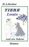 H A Becker, H. A. Becker, Horst Becker - Tiere, Leute und ein Doktor