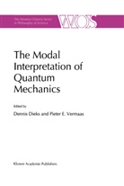 Denni Dieks, Dennis Dieks, E Vermaas, E Vermaas, P. E. Vermaas, Pieter E. Vermaas - The Modal Interpretation of Quantum Mechanics
