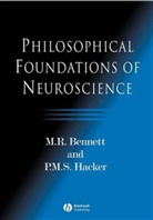 M. R. Bennett, Max R. Bennett, Maxwell Bennett, Maxwell R. Bennett, P. M. S. Hacker, P.M.S. Hacker... - Philosophical Foundations of Neuroscience