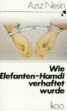 Aziz Nesin - Wie Elefanten-Hamdi verhaftet wurde
