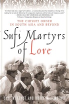 Ernst, C Ernst, C. Ernst, Carl W. Ernst, Carl W. Lawrence Ernst, B Lawrence... - Sufi Martyrs of Love