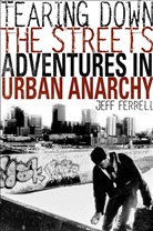 J Ferrell, J. Ferrell, Jeff Ferrell, Prof. Jeff Ferrell - Tearing Down the Streets