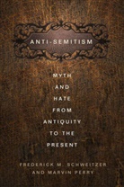 M Perry, M. Perry, Marvin Perry, Schweitzer, F Schweitzer, F. Schweitzer... - Antisemitism