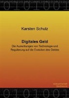 Karsten Schulz - Digitales Geld - Die Auswirkungen von Technologie und Regulierung auf die Evolution des Geldes