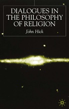 J Hick, J. Hick, John Hick, John H. Hick, John Harwood Hick - Dialogues in the Philosophy of Religion