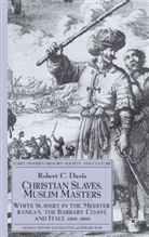 R Davis, R. Davis, Robert C. Davis - Christian Slaves, Muslim Masters