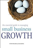 Sue Bates, Bates Sue, Geoff Wilson, P Wilson, P. Bates Wilson, Pete Wilson... - Essential Guide to Managing Small Business Growth