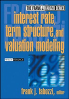 Fabozzi, Frank J. Fabozzi, FABOZZI FRANK J, Frank J. Fabozzi - Interest Rate, Term Structure and Valuation Modeling