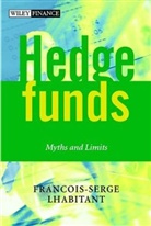 F.S. Lhabitant, F.-S. Lhabitant, Fran&amp; Lhabitant, Fran&amp; Ois-Serge Lhabitant, Francois-Serge Lhabitant, François-Serge Lhabitant... - Hedge Funds-Myths And Limits