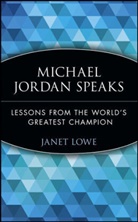 Michael Jordan, Lowe, Janet Lowe, Janet C Lowe, Janet C. Lowe, Margaret A Lowe... - Michael Jordan Speaks