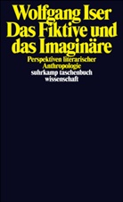 Wolfgang Iser - Das Fiktive und das Imaginäre