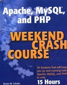 Steve Schafer, Steven M. Schafer - Apache, Mysql, and Php Weekend Crash Course