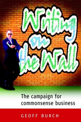 Burch, G Burch, Geoff Burch, Geoffrey Burch - Writing on the Wall The Campaign for Commonsense Business