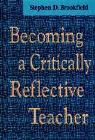 Stephen Brookfield, Stephen D. Brookfield - Becoming a Critically Reflective Teacher
