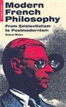 Robert Wicks, Robert J. Wicks, Wicks Robert - Modern French Philosophy: From Existentialism To Postmodernism