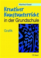 Manfred Kiesel - Kreativer Kunstunterricht in der Grundschule: Grafik