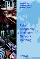 Mark Birkin, Mark (University of Leeds Birkin, Martin Clark, Graham Clarke, Graham (University of Leeds Clarke, Martin Clarke... - Retail Geography and Intelligent Network Planning