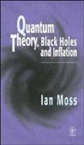 Moss, I Moss, I. G. Moss, I.g. Moss, Ian G Moss, Ian G. Moss... - Quantum Theory, Black Holes and Inflation